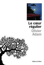 Couverture du livre « Le coeur régulier » de Olivier Adam aux éditions Editions De L'olivier