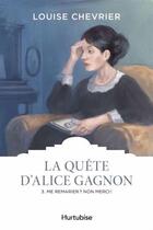 Couverture du livre « La quête d'Alice Gagnon Tome 3 : Me remarier ? Non merci ! » de Louise Chevrier aux éditions Hurtubise