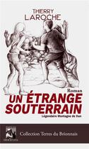 Couverture du livre « Un étrange souterrain : légendaire montagne de Dun » de Thierry Laroche aux éditions Heraclite