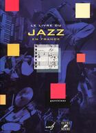 Couverture du livre « Le livre du jazz en france » de Union Des Musiciens aux éditions Outre Mesure