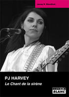 Couverture du livre « PJ Harvey ; le chant de la sirène » de James R. Blandford aux éditions Le Camion Blanc