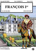 Couverture du livre « Francois 1er - le roi chevalier - villandry volume 3 - 1494-1515/1547 » de Secher/Lehideux/Fino aux éditions Reynald Secher