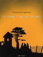 Couverture du livre « Grand livre des décors ; peinture sur figurines » de  aux éditions Tutti Frutti