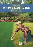 Couverture du livre « Comment louper son jardin sans complexe » de Sergio Emilson aux éditions Plume De Carotte