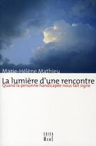 Couverture du livre « La lumière d'une rencontre ; quand la personne handicapée nous fait signe » de Marie-Helene Mathieu aux éditions Mame