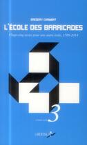 Couverture du livre « L'école des barricades ; vingt-cinq textes pour une autre école (1814-2014) » de Gregory Chambat aux éditions Libertalia