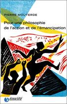 Couverture du livre « Pour une philosophie de l'action et de l'émancipation » de Pierre Mouterde aux éditions Ecosociete