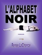 Couverture du livre « L'alphabet noir » de Renee Lachance aux éditions Editions Archimede
