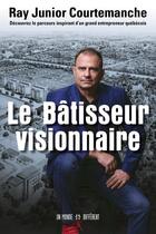 Couverture du livre « Le batisseur visionnaire » de Ray Junior Courtemanche aux éditions Un Monde Different