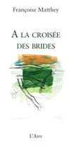 Couverture du livre « À la croisée des brides » de Francoise Matthey aux éditions Éditions De L'aire