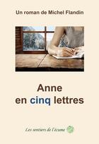 Couverture du livre « Anne en cinq lettres » de Michel Flandin aux éditions Les Sentiers De L'ecume