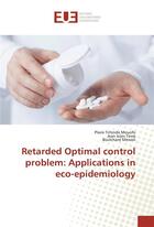 Couverture du livre « Retarded optimal control problem: applications in eco-epidemiology » de Tchinda Mouofo P. aux éditions Editions Universitaires Europeennes