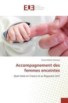 Couverture du livre « Accompagnement des femmes enceintes - quel choix en france et au royaume uni? » de Mikelic Dutriaux T. aux éditions Editions Universitaires Europeennes