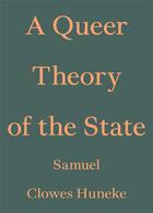 Couverture du livre « A Queer Theory of the State » de Samuel Clowes Huneke aux éditions Floating Opera Press