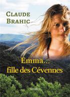 Couverture du livre « Emma... fille des Cévennes » de Claude Brahic aux éditions Atramenta