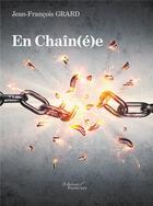 Couverture du livre « En chaîn(é)e » de Jean-Francois Grard aux éditions Baudelaire