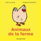 Couverture du livre « Les animaux de la ferme » de Gregoire Solotareff et Alain Le Saux aux éditions Seuil Jeunesse