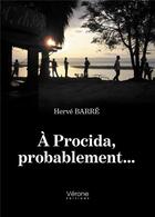 Couverture du livre « À Procida, probablement... » de Herve Barre aux éditions Verone