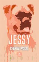 Couverture du livre « Jessy » de Chantal Pascal aux éditions Le Lys Bleu