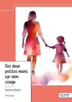 Couverture du livre « Ses deux petites mains sur mon visage » de Sabrina Barbe aux éditions Nombre 7