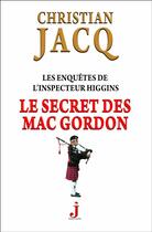 Couverture du livre « Les enquêtes de l'inspecteur Higgins Tome 11 : le secret de Mac Gordon » de Christian Jacq aux éditions J Editions