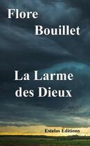 Couverture du livre « La larme des dieux » de Flore Bouillet aux éditions Estelas