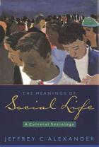 Couverture du livre « The Meanings of Social Life: A Cultural Sociology » de Alexander Jeffrey C aux éditions Oxford University Press Usa