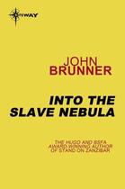 Couverture du livre « Into the Slave Nebula » de John Brunner aux éditions Orion Digital