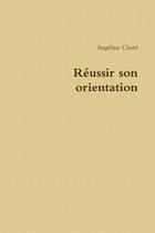 Couverture du livre « Réussir son orientation » de Angeline Clavel aux éditions Lulu