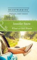 Couverture du livre « What a Girl Wants (Mills & Boon Heartwarming) » de Snow Jennifer aux éditions Mills & Boon Series