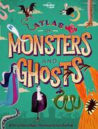 Couverture du livre « Atlas of monsters and ghosts (édition 2019) » de Collectif Lonely Planet aux éditions Lonely Planet Kids