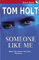 Couverture du livre « SOMEONE LIKE ME - QUICK READS » de Tom Holt aux éditions Orbit Uk