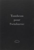 Couverture du livre « Tombeau pour swinburne (vente ferme) » de  aux éditions Aden Londres