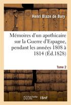 Couverture du livre « Memoires d'un apothicaire sur la guerre d'espagne, pendant les annees 1808 a 1814. tome 2 » de Blaze De Bury/Gozlan aux éditions Hachette Bnf