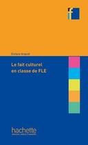 Couverture du livre « Coll. F - Le fait culturel en classe de FLE : Le fait culturel en classe de FLE » de Evelyne Argaud aux éditions Hachette Fle