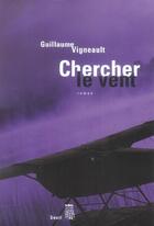 Couverture du livre « Chercher le vent » de Guillaume Vigneault aux éditions Seuil