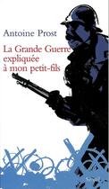 Couverture du livre « La grande guerre expliquee a mon petit-fils » de Antoine Prost aux éditions Seuil