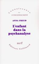 Couverture du livre « L'enfant dans la psychanalyse » de Anna Freud aux éditions Gallimard