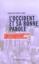 Couverture du livre « L'Occident et sa bonne parole : nos représentations du monde, de l'Europe coloniale à l'Amérique hégémonique » de Karoline Postel-Vinay aux éditions Flammarion