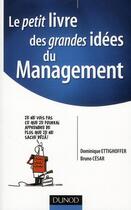 Couverture du livre « Le petit livre des grandes idées du management » de Dominique Ettighoffer et Bruno Cesar aux éditions Dunod