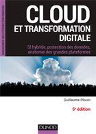 Couverture du livre « Cloud et transformation digitale ; si hybride, protection des données, anatomie des grandes plateformes (5e édition) » de Guillaume Plouin aux éditions Dunod