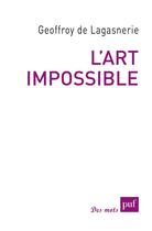 Couverture du livre « L'art impossible » de Geoffroy De Lagasnerie aux éditions Puf