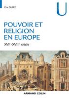 Couverture du livre « Pouvoir et religion en Europe ; XVIe-XVIIIe siècle » de Eric Suire aux éditions Armand Colin