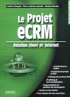 Couverture du livre « Le Projet Ecrm ; Relation Client Et Internet » de N Moreau et L Cinquin et P-A Lalande aux éditions Eyrolles