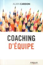 Couverture du livre « Coaching d'équipe » de Alain Cardon aux éditions Eyrolles