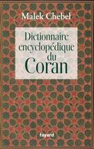 Couverture du livre « Dictionnaire encyclopédique du Coran » de Malek Chebel aux éditions Fayard