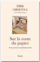 Couverture du livre « Petit précis de mondialisation Tome 3 : Sur la route du papier » de Erik Orsenna aux éditions Stock