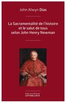 Couverture du livre « La sacramentalité de l'histoire et le salut de tous selon John Henry Newman » de John Alwyn Dias aux éditions Lethielleux