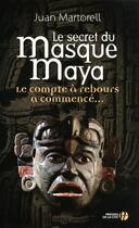 Couverture du livre « Le secret du masque Maya ; le compte à rebours a commencé... » de Juan Martorell aux éditions Presses De La Cite