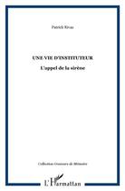 Couverture du livre « La vie d'instituteur ; l'appel de la sirène » de Patrick Rivas aux éditions L'harmattan